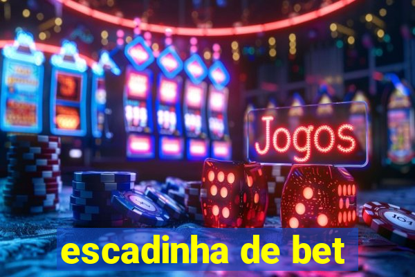 escadinha de bet